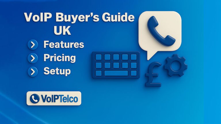 VoIP Buyer’s Guide UK: Features, Pricing, Setup