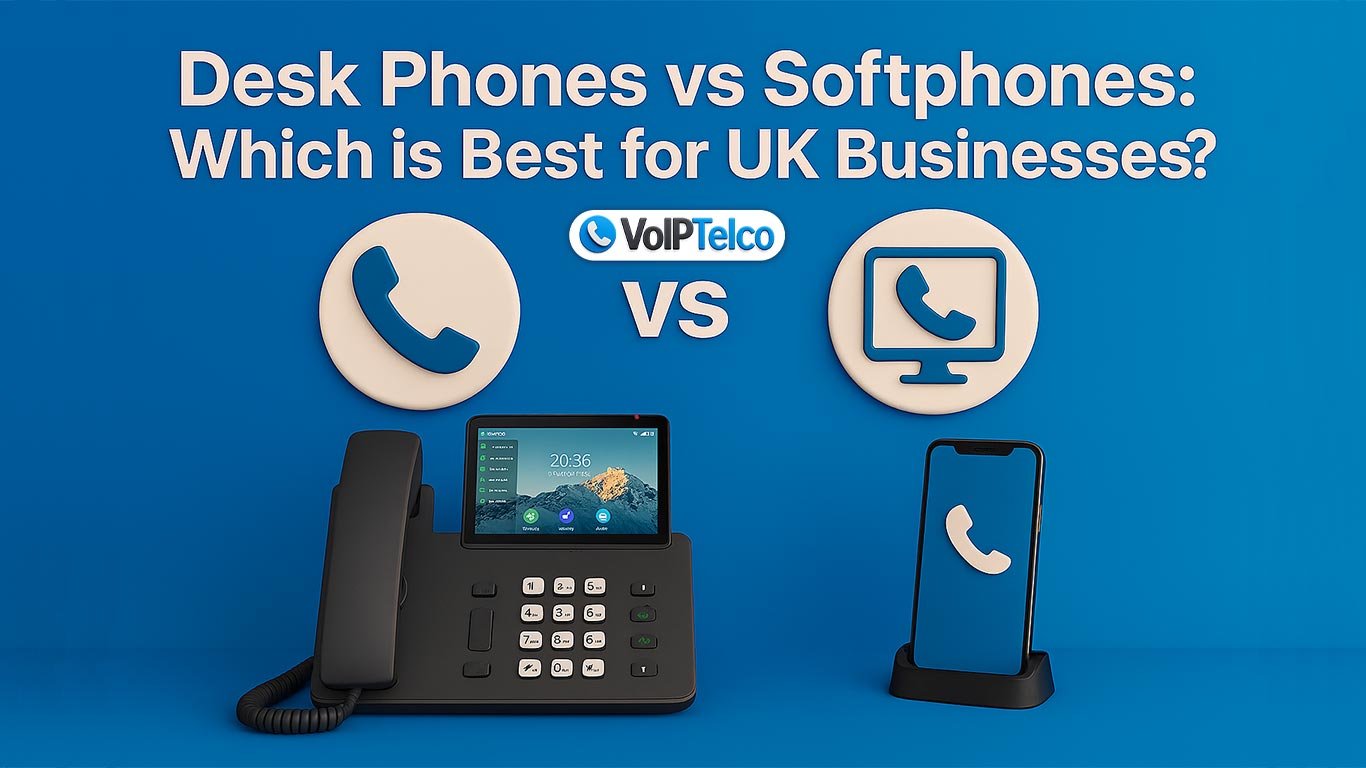 Desk Phones vs Softphones: Which is Best for UK Businesses?